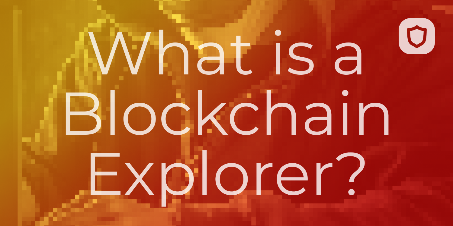 What is a Blockchain Explorer and How Does it Work?